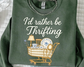 I'd Rather Be Thrifting Sweatshirt, Gift For Antique Lover, Flea Market Sweater Retro Shopping Thrifter  Outfit