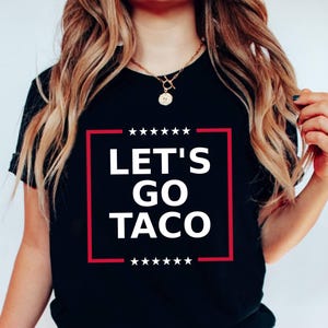 Funny Anti Trump Taco Shirt, Let&#39;s Go Taco Tee, Anti MAGA Parody Shirt, Political Humor Shirt, Anti Trump Gift Taco Trump Tshirt,Protest Tee