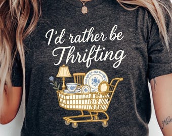 I'd Rather Be Thrifting Shirt, Gift For Antique Lover, Flea Market Shirt Retro Shopping Thrifter  Outfit