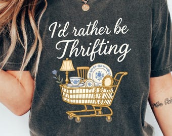 Comfort Colors® I'd Rather Be Thrifting Shirt, Gift For Antique Lover, Flea Market Shirt Retro Shopping Thrifter  Outfit