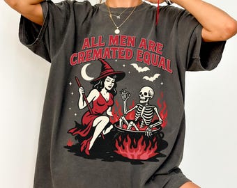 Retro Feminist Halloween Comfort Colors Shirt All Men Are Created Equal, Cremated Men Spooky Tee, Funny Fall Woman Gift