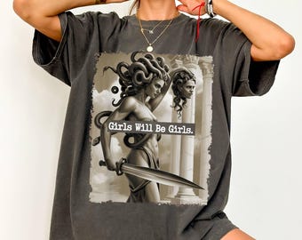Comfort Colors Girls Will Be Girls Shirt, Medusa with the Head of Perseus Tee, Feminist Shirt, Women's Empowerment Shirt, Feminism Shirt