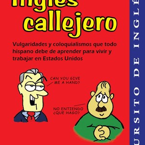 Könnte beinhalten: Ein roter Buchumschlag mit dem Titel "Inglés callejero" in gelben Buchstaben. Der Buchumschlag zeigt zwei Comicfiguren, eine mit einem verwirrten Ausdruck und die andere mit einem verschmitzten Lächeln. Der Text auf dem Umschlag lautet: "Vulgaridades y coloquialismos que todo hispano debe de aprender para vivir y trabajar en Estados Unidos." Der Buchumschlag enthält auch den Text "CURSITO DE INGLÉS" in blauen Buchstaben.