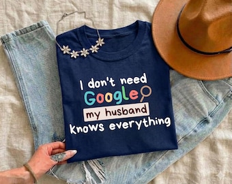 I Don't Need Search Engine Shirt, My Husband Knows Everything Tee, Funny Marriage Gift, Sarcastic Wife Top, Geeky Humor T-shirt