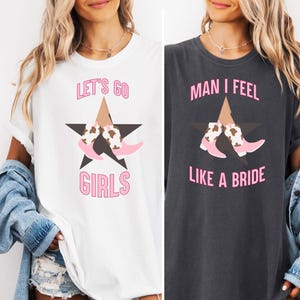 Lets Go Girls Shirt, Man I Feel Like A Bride, Bachelorette Party Shirt, Comfort Colors Bridal Party Shirt, Bride to be Gift, Bridesmaid Gift