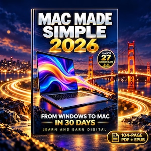 May include: A digital book cover titled Mac Made Simple 2026 featuring a laptop with a colorful abstract screen display. The background shows the Golden Gate Bridge at night with light trails. Text includes macOS 27 Golden Gate, From Windows to Mac in 30 Days, Learn and Earn Digital, and 104-Page PDF + EPUB.