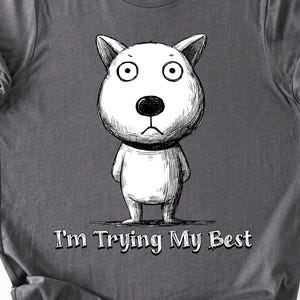 I’m Trying My Best Funny Dog Shirt, Cute Motivational T-Shirt, Mental Health Support Tee, Sad Dog Cartoon Shirt, Self Care Gift