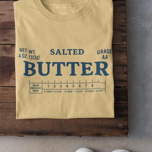 Butter Shirt, Funny Baking Shirt, Salted Butter Tshirt, Baker Gift, Butter Lover Shirt, Foodie Gift, Butter Lover Shirt, Stick of Butter