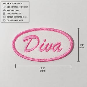May include: An oval-shaped embroidered patch featuring the word Diva in pink script lettering on a white background. The patch has a pink merrowed edge and measures 3.0 inches wide by 2.0 inches in height, as indicated by the visible dimension lines.