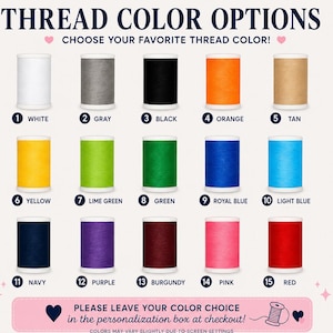 May include: A chart displaying fifteen numbered spools of thread in various colors: white, gray, black, orange, tan, yellow, lime green, green, royal blue, light blue, navy, purple, burgundy, pink, and red, with the text THREAD COLOR OPTIONS.