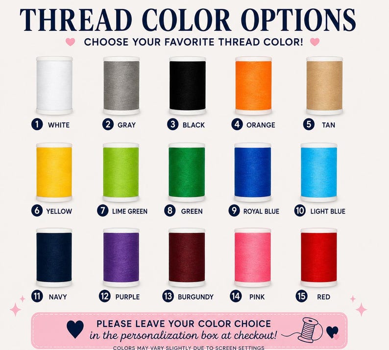 May include: A chart displaying fifteen numbered spools of thread in various colors: white, gray, black, orange, tan, yellow, lime green, green, royal blue, light blue, navy, purple, burgundy, pink, and red, with the text THREAD COLOR OPTIONS.