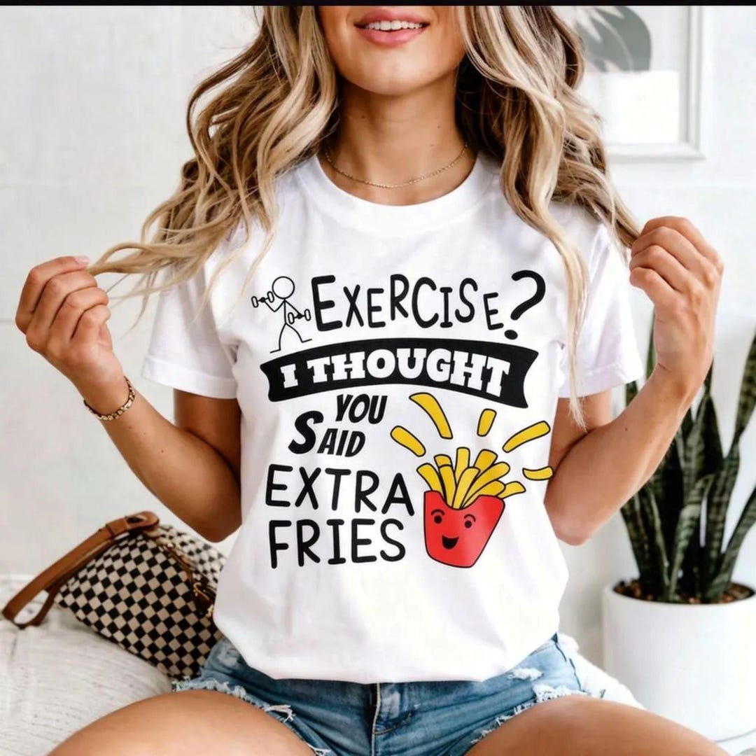 Extra R Funny Funny Food Shirt, Exercise I Thought You Said Extra Fries Shirt, Funny ...
