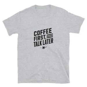 Coffee First Talk Later T-Shirt