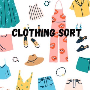May include: A pattern featuring various clothing items and accessories including a green dress, yellow shirt, pink jumpsuit with red patterns, blue jeans, and a hat. The text CLOTHING SORT is printed in black in the center of the white background.