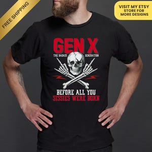 May include: Black t-shirt with a Gen X graphic. The design features a skull, crossed bones, and the text "GEN X THE BADASS GENERATION" and "BEFORE ALL YOU SISSIES WERE BORN". Includes a "FREE SHIPPING" banner and a call to visit the Etsy store.