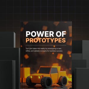 May include: A book cover titled "POWER OF PROTOTYPES" with orange and white text. The cover features an orange truck illustration. The text below reads: "Turn your ideas into reality by prototyping to test, refine, and validate concepts for business success."