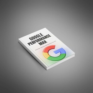 May include: A white book titled "GOOGLE PERFORMANCE MAX" with the Google logo in red, yellow, green, and blue. The book's subtitle reads "Automate, Optimize, and Maximize Your ROI."