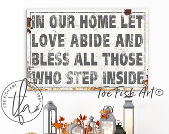 In Our Home Let Love Abide and Bless All Those Who Step Inside Sign Modern FARMHOUSE Wall Decor Kitchen Signs Rustic Canvas Print Distressed