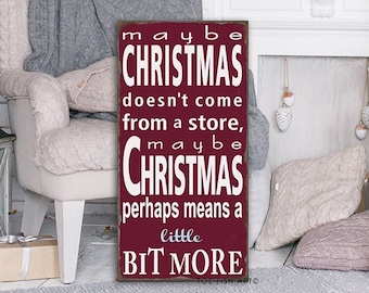 Maybe Christmas Doesn't Come From a Store sign Christmas Quote Christmas Farmhouse Style Christmas Gift Gift for Her Him Holiday Decor Art