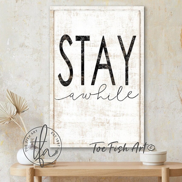 Stay Awhile Sign Modern Farmhouse Wall Decor Rustic Canvas Print Distressed Quote Fixer Upper Decor Welcome Sign Living Room Entry Foyer Art