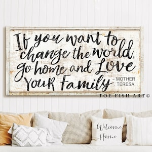 If You Want to Change the World Go Home and Love Your Family Sign Bring Happiness to the Whole World Modern Farmhouse Decor Canvas Print Art