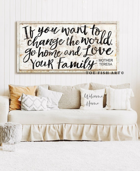 If You Want to Change the World Go Home and Love Your Family - Etsy
