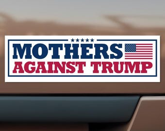 Anti-Trump Bumper Sticker or Car Magnet: Mothers Against Trump, Political Resistance