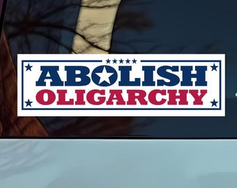 Abolish Oligarchy Bumper Sticker or Car Magnet: Anti-Trump Resist