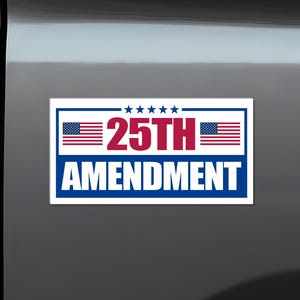 May include: A rectangular bumper sticker with the text "25TH AMENDMENT" in red and blue. The text is framed by the American flag and five white stars on a white background.