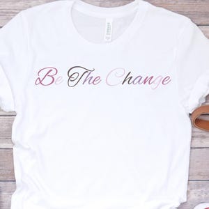 Camiseta "Be The Change", camiseta unisex inspiradora, regalo motivacional para ella, ropa informal de verano, ropa con vibras positivas