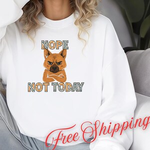 Nope Not Today German Shepherd Sweatshirt, Funny Grumpy Sweater, Anti-Social Mood Shirt, Cozy Lazy Day Gift, Cartoon Animal Graphic Pullover