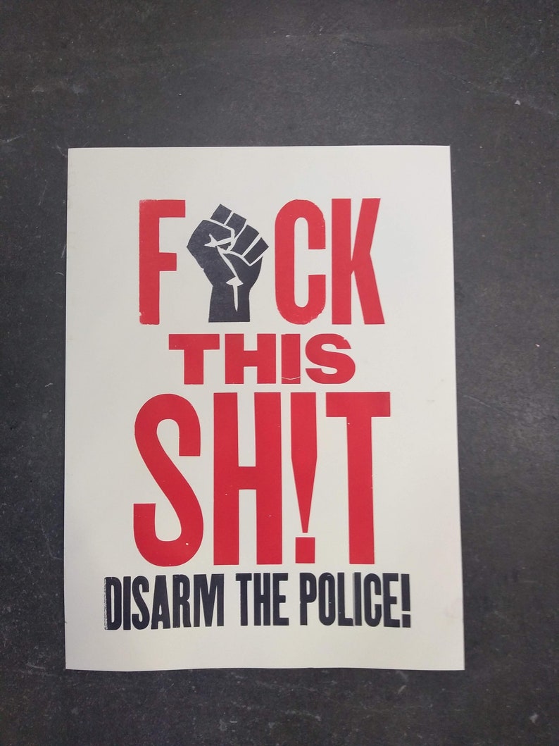 F*ck this sh!t Disarm the Police poster letterpress wood type protest print
