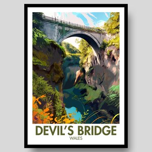 May include: A vertical art print featuring a stone arch bridge spanning a deep, rocky gorge with lush green foliage and a blue river below. The text at the bottom reads DEVIL'S BRIDGE WALES in bold, dark green capital letters against a white border.