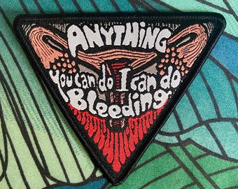 Anything you can do I can do bleeding, anything you can do I can do Bleeding Patch, feminist patch, period, feminism, punk rock patch