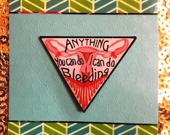 Feminist Enamel Pin, Anything You Can Do I Can Do Bleeding, 1"