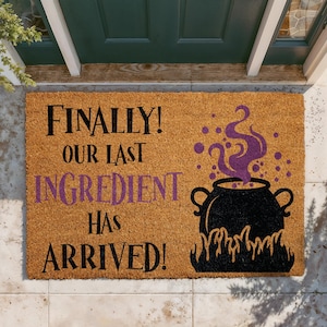 Our Last Ingredient Has Arrived Doormat, Funny Halloween Welcome Mat, Witches Cauldron Door Mat, Spooky Outdoor Rug, Seasonal Entryway Decor