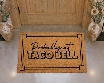 Probably At Taco Bell Doormat, Funny Welcome Mat, Humorous Coir Mat, Outdoor Entryway Rug, Porch Decor, Natural Fiber Mat, Taco Lovers Gift