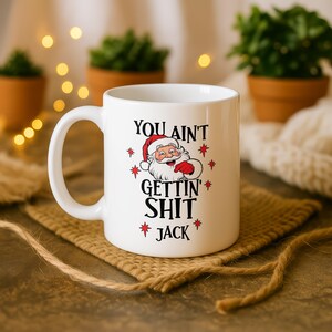 You Ain’t Gettin Shit Mug, Custom Name Christmas Mug, Personalized Xmas Cup, Funny Santa Coffee Cup, Pottery Tea Mug, Rude Christmas Gift