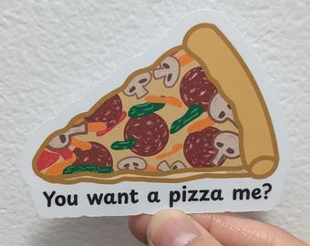 You Want A Pizza Me? Vinyl Matte Sticker - Pizza Lover Gift