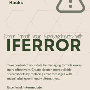 Op de afbeelding: Een groene en witte afbeelding met een waarschuwingsbord en de tekst "Formula Hacks". De tekst "Error Proof your Spreadsheets with IFERROR" staat in grote groene letters. De tekst "Take control of your data by managing formula errors more effectively. Create cleaner, more reliable spreadsheets by replacing error messages with meaningful, user-friendly alternatives." staat in zwarte tekst. De tekst "Excel level: Intermediate" staat in zwarte tekst.