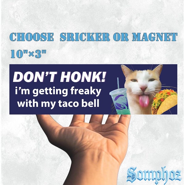 Don't HONK|Car Sticker AND Magnet|Funny Meme Cringe Cat Taco Bell|Crunchwrap Enjoyer|Baja Blast Lover Gift|10''X3'' Easy Apply Waterproof