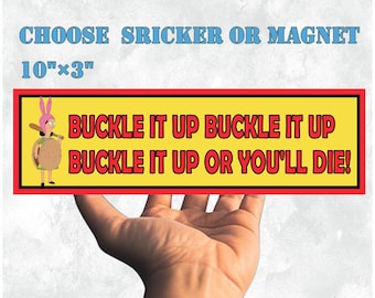 Bob's Burgers Car/Bumper Sticker and Magnet|Buckle It Up Or You'll Die|Louise & Gene Belcher Humor Vinyl Sticker|10''X3'' Waterproof Quality
