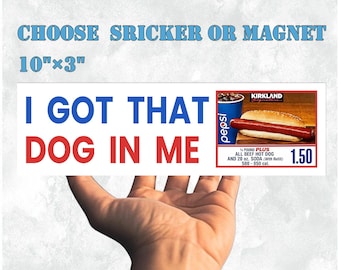 I Got That Dog in Me|Funny Car Sticker AND Magnet|Kirkland Hot Dog|Meme Vinyl Sticker|Funny Gift for Friends|10''X3'' Easy Apply Waterproof