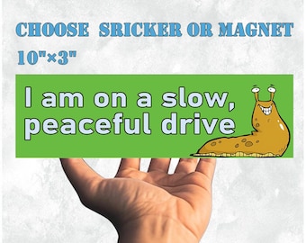 I Am On A Slow, Peaceful Drive|Car/Bumper Sticker & Magnet|Slug Humor|Playful Vinyl Sticker|10''X3'' Waterproof Quality|Gift for Meme Lovers
