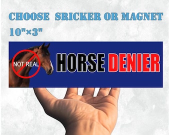 Horse DENIER (not real)|Car/Bumper Sticker AND Magnet|Funny Meme Vinyl Sticker|10''X3'' Easy Apply Waterproof|Unique Gift for Car Enthusiast