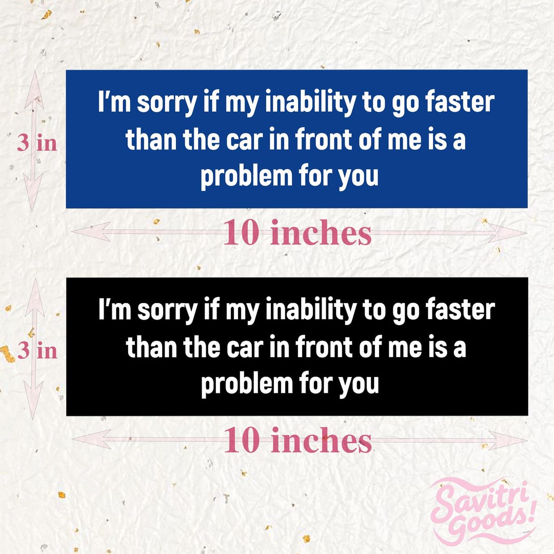I'm Sorry If My Inability to Go Faster Than the Car in Front is a ...