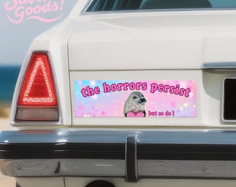 Car/Bumper Sticker and Magnet|The Horrors Persist But So Do I|Marine Seal|Waterproof Premium Quality|Funny Vinyl Sticker|Gift for Meme Lover