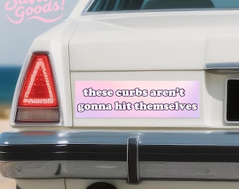 These Curbs Aren't Gonna hit themselves Car/Bumper Sticker & Magnet|10"x3" Waterproof Premium|Funny Artwork for Vehicles|Handmade Uni-Gift