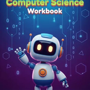 Può includere: Un quaderno di esercizi intitolato The Ultimate Computer Science Workbook che raffigura un robot bianco e blu con occhi gialli luminosi e un dettaglio circolare arancione sul petto, su uno sfondo blu scuro con codice binario e forme.