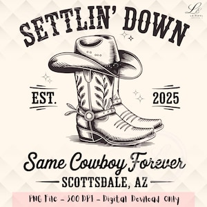 May include: A monochrome graphic design with a cowboy hat and boots. The text reads "Settlin' Down" above the hat and boots, with "EST. 2025" on either side. Below, it says "Same Cowboy Forever - Scottsdale, AZ".